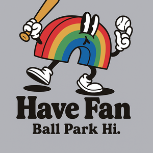 Have Fan Ball Park Hi.