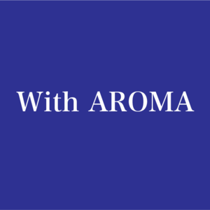 With AROMA＊アロマの香りと共に健康で豊かな暮らしを！