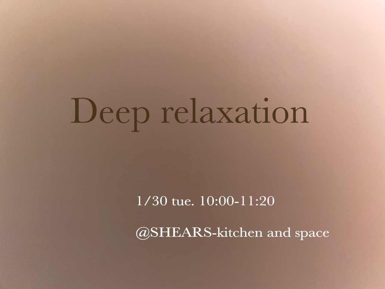 Deep Relaxation /  at SHEARS -shear kitchen and space